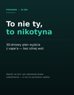 To nie ty, to nikotyna — 30-dniowy plan wyjścia z vape'a